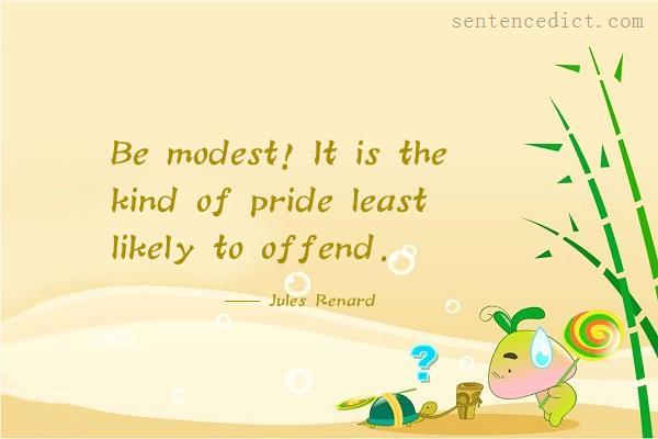 Good sentence's beautiful picture_Be modest! It is the kind of pride least likely to offend.