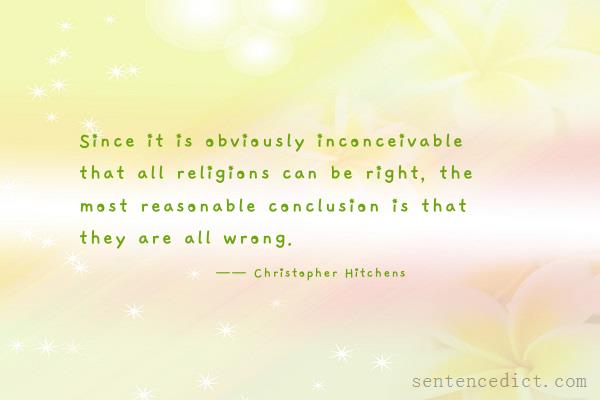 Good sentence's beautiful picture_Since it is obviously inconceivable that all religions can be right, the most reasonable conclusion is that they are all wrong.