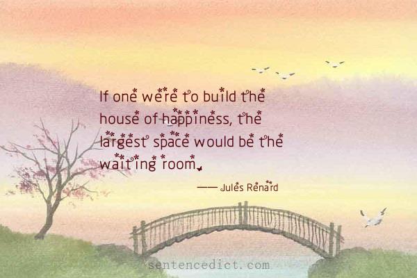 Good sentence's beautiful picture_If one were to build the house of happiness, the largest space would be the waiting room.
