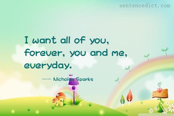 Good sentence's beautiful picture_I want all of you, forever, you and me, everyday.
