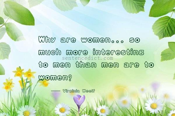Good sentence's beautiful picture_Why are women... so much more interesting to men than men are to women?