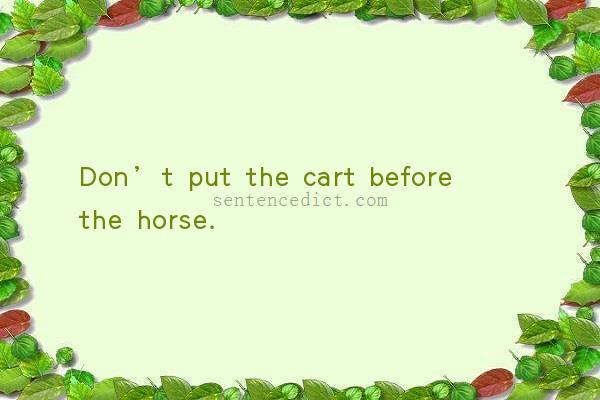 Good sentence's beautiful picture_Don’t put the cart before the horse.