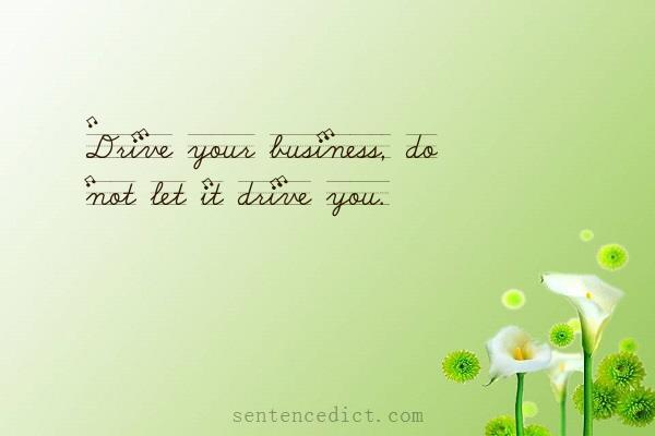 Good sentence's beautiful picture_Drive your business, do not let it drive you.