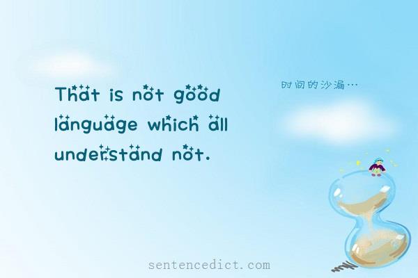 Good sentence's beautiful picture_That is not good language which all understand not.