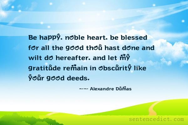 Good sentence's beautiful picture_Be happy, noble heart, be blessed for all the good thou hast done and wilt do hereafter, and let my gratitude remain in obscurity like your good deeds.