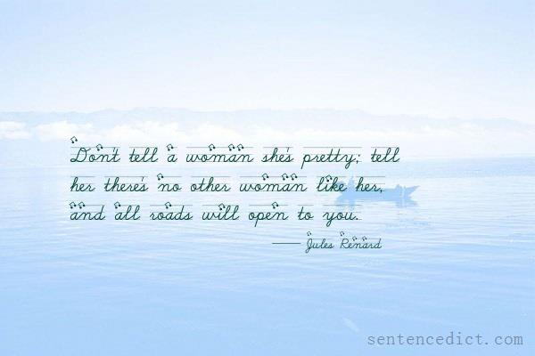 Good sentence's beautiful picture_Don't tell a woman she's pretty; tell her there's no other woman like her, and all roads will open to you.