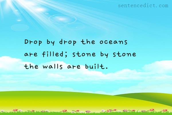 Good sentence's beautiful picture_Drop by drop the oceans are filled; stone by stone the walls are built.