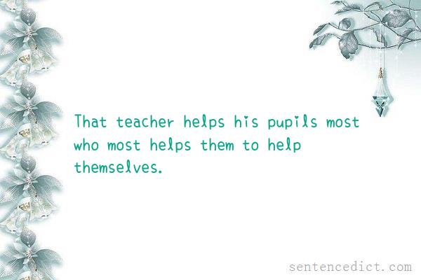 Good sentence's beautiful picture_That teacher helps his pupils most who most helps them to help themselves.