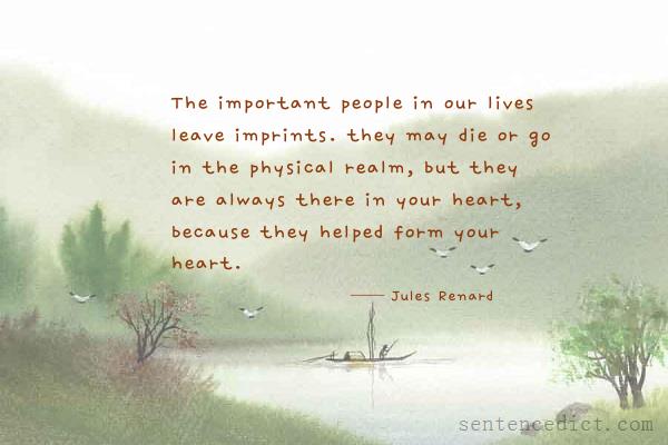 Good sentence's beautiful picture_The important people in our lives leave imprints. they may die or go in the physical realm, but they are always there in your heart, because they helped form your heart.
