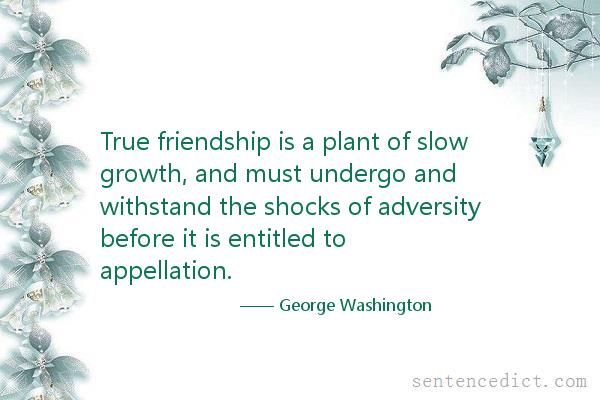 Good sentence's beautiful picture_True friendship is a plant of slow growth, and must undergo and withstand the shocks of adversity before it is entitled to appellation.