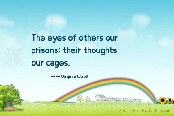 Good sentence's beautiful picture_The eyes of others our prisons; their thoughts our cages.