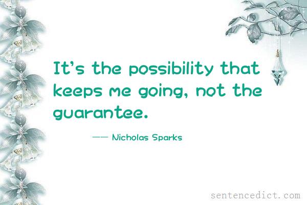 Good sentence's beautiful picture_It's the possibility that keeps me going, not the guarantee.