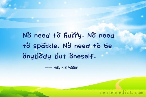 Good sentence's beautiful picture_No need to hurry. No need to sparkle. No need to be anybody but oneself.
