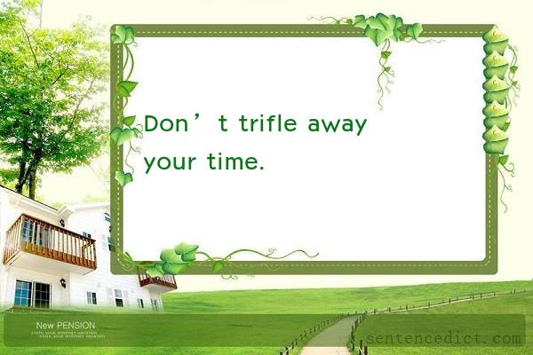 Good sentence's beautiful picture_Don’t trifle away your time.