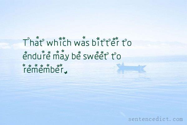 Good sentence's beautiful picture_That which was bitter to endure may be sweet to remember.