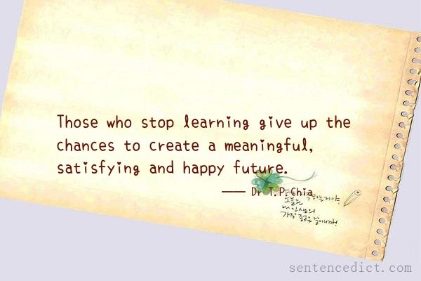 Good sentence's beautiful picture_Those who stop learning give up the chances to create a meaningful, satisfying and happy future.