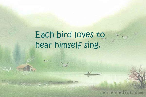 Good sentence's beautiful picture_Each bird loves to hear himself sing.