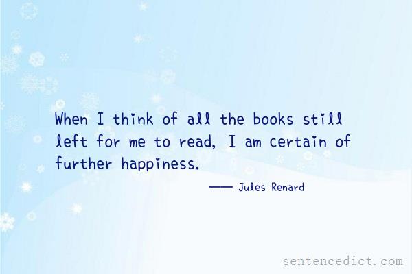 Good sentence's beautiful picture_When I think of all the books still left for me to read, I am certain of further happiness.