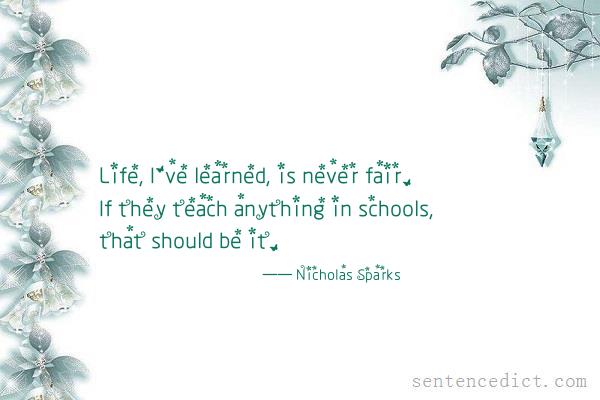Good sentence's beautiful picture_Life, I've learned, is never fair. If they teach anything in schools, that should be it.