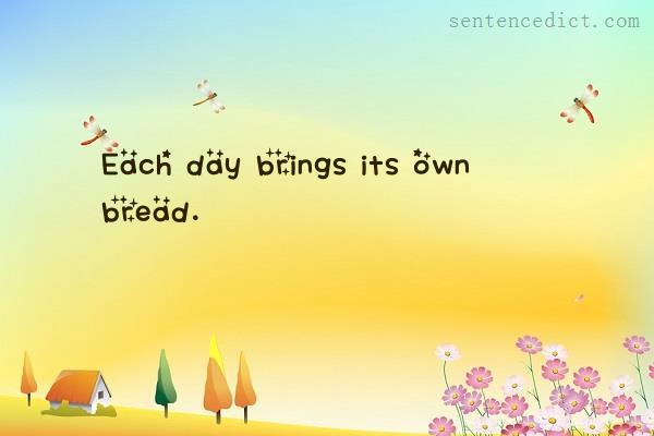 Good sentence's beautiful picture_Each day brings its own bread.
