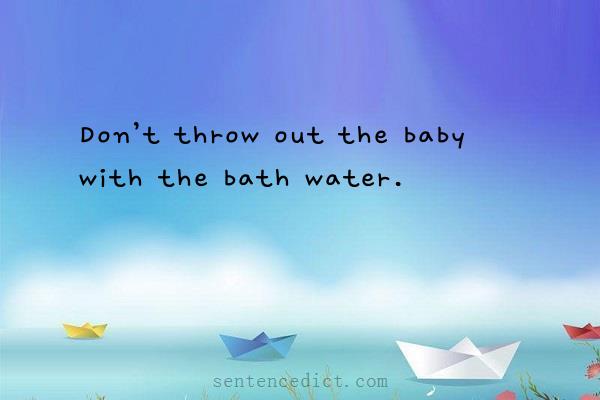 Good sentence's beautiful picture_Don’t throw out the baby with the bath water.