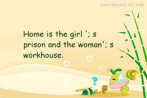 Good sentence's beautiful picture_Home is the girl '; s prison and the woman'; s workhouse.