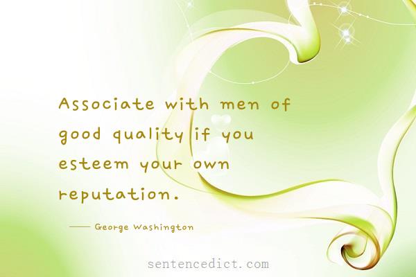 Good sentence's beautiful picture_Associate with men of good quality if you esteem your own reputation.