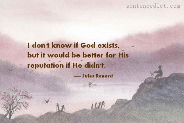 Good sentence's beautiful picture_I don't know if God exists, but it would be better for His reputation if He didn't.