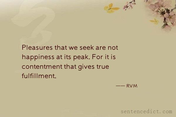 Good sentence's beautiful picture_Pleasures that we seek are not happiness at its peak. For it is contentment that gives true fulfillment.