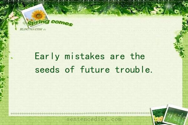 Good sentence's beautiful picture_Early mistakes are the seeds of future trouble.