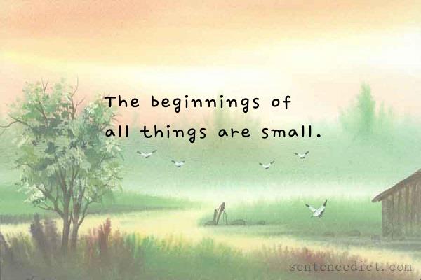 Good sentence's beautiful picture_The beginnings of all things are small.