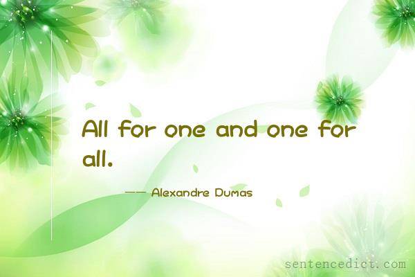 Good sentence's beautiful picture_All for one and one for all.