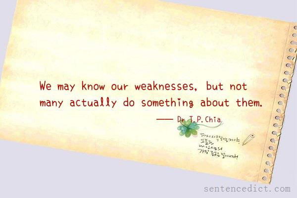 Good sentence's beautiful picture_We may know our weaknesses, but not many actually do something about them.