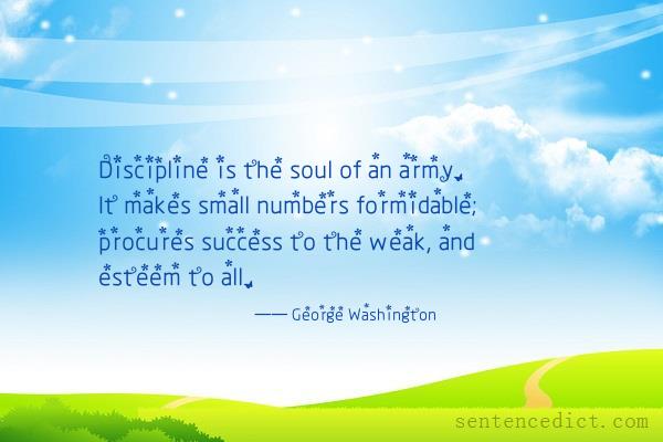 Good sentence's beautiful picture_Discipline is the soul of an army. It makes small numbers formidable; procures success to the weak, and esteem to all.