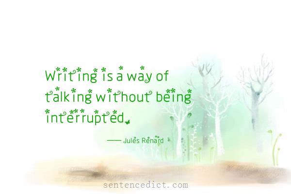 Good sentence's beautiful picture_Writing is a way of talking without being interrupted.