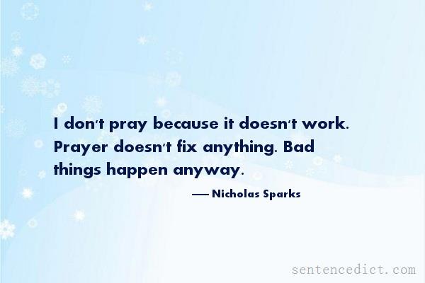 Good sentence's beautiful picture_I don't pray because it doesn't work. Prayer doesn't fix anything. Bad things happen anyway.