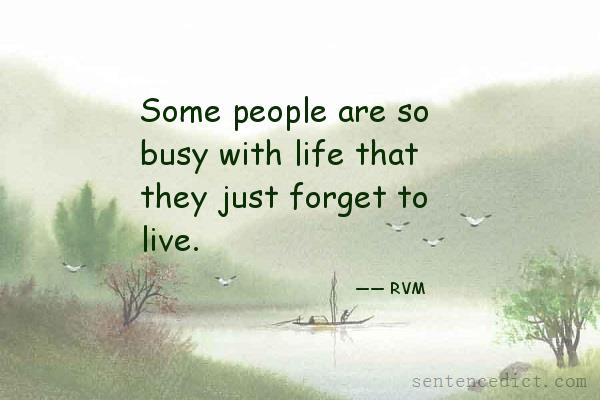 Good sentence's beautiful picture_Some people are so busy with life that they just forget to live.