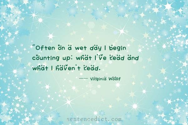 Good sentence's beautiful picture_"Often on a wet day I begin counting up; what I've read and what I haven't read.