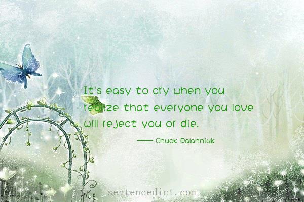 Good sentence's beautiful picture_It's easy to cry when you realize that everyone you love will reject you or die.