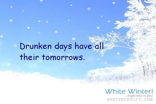 Good sentence's beautiful picture_Drunken days have all their tomorrows.
