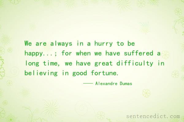 Good sentence's beautiful picture_We are always in a hurry to be happy...; for when we have suffered a long time, we have great difficulty in believing in good fortune.