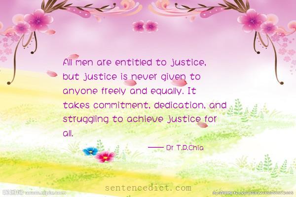 Good sentence's beautiful picture_All men are entitled to justice, but justice is never given to anyone freely and equally. It takes commitment, dedication, and struggling to achieve justice for all.