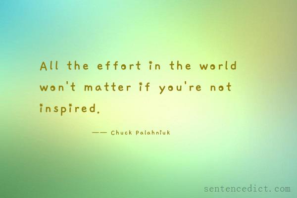 Good sentence's beautiful picture_All the effort in the world won't matter if you're not inspired.