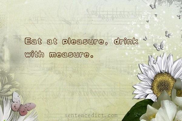 Good sentence's beautiful picture_Eat at pleasure, drink with measure.