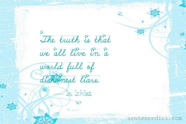 Good sentence's beautiful picture_The truth is that we all live in a world full of dishonest liars.