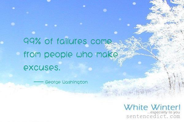 Good sentence's beautiful picture_99% of failures come from people who make excuses.
