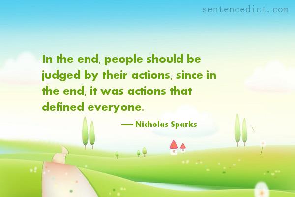 Good sentence's beautiful picture_In the end, people should be judged by their actions, since in the end, it was actions that defined everyone.
