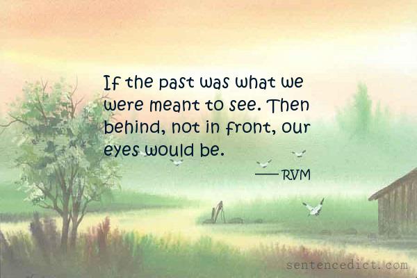 Good sentence's beautiful picture_If the past was what we were meant to see. Then behind, not in front, our eyes would be.