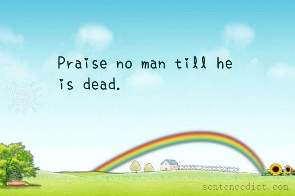 Good sentence's beautiful picture_Praise no man till he is dead.