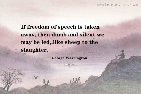 Good sentence's beautiful picture_If freedom of speech is taken away, then dumb and silent we may be led, like sheep to the slaughter.